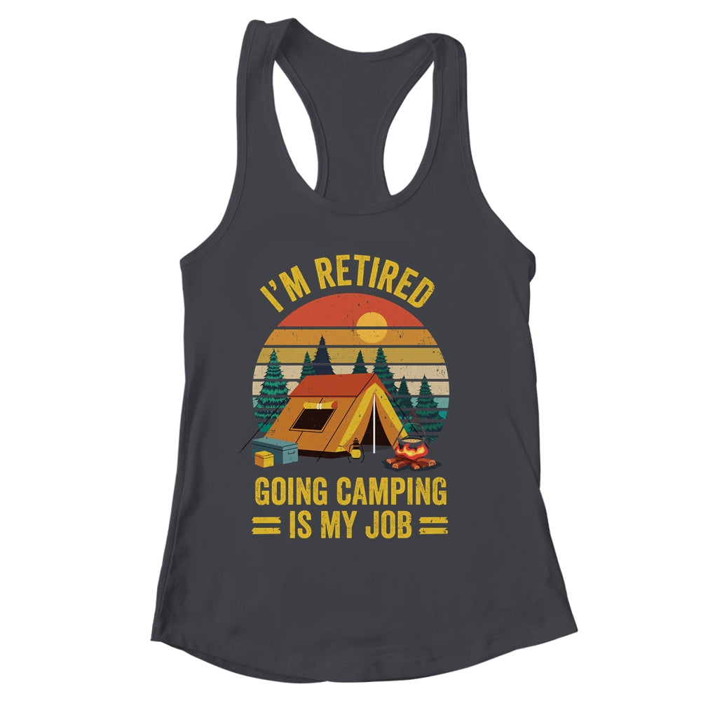 I'm Retired Going Camping Is My Job Funny Retirement Camper Shirt & Tank Top | siriusteestore