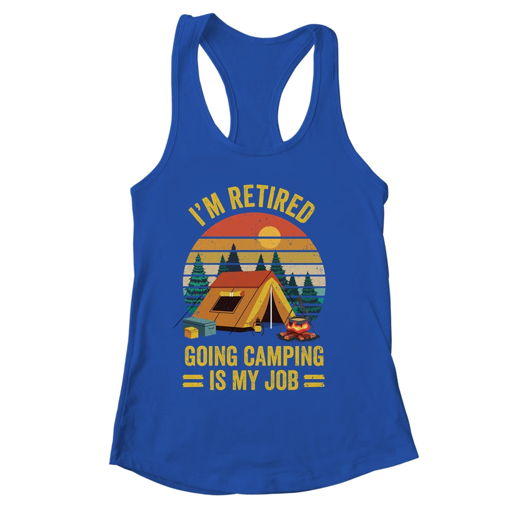 I'm Retired Going Camping Is My Job Funny Retirement Camper Shirt & Tank Top | siriusteestore