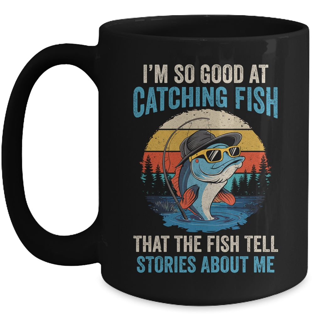 I'm So Good At Catching Fish That The Fish Tell Stories Mug | siriusteestore