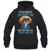 I'm So Good At Catching Fish That The Fish Tell Stories Shirt & Hoodie | siriusteestore