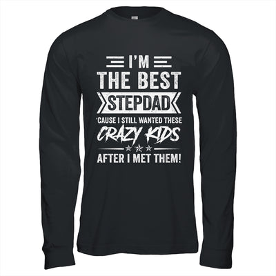 I'm The Best Stepdad Cause I Still Wanted These Crazy Kids Shirt & Hoodie | siriusteestore