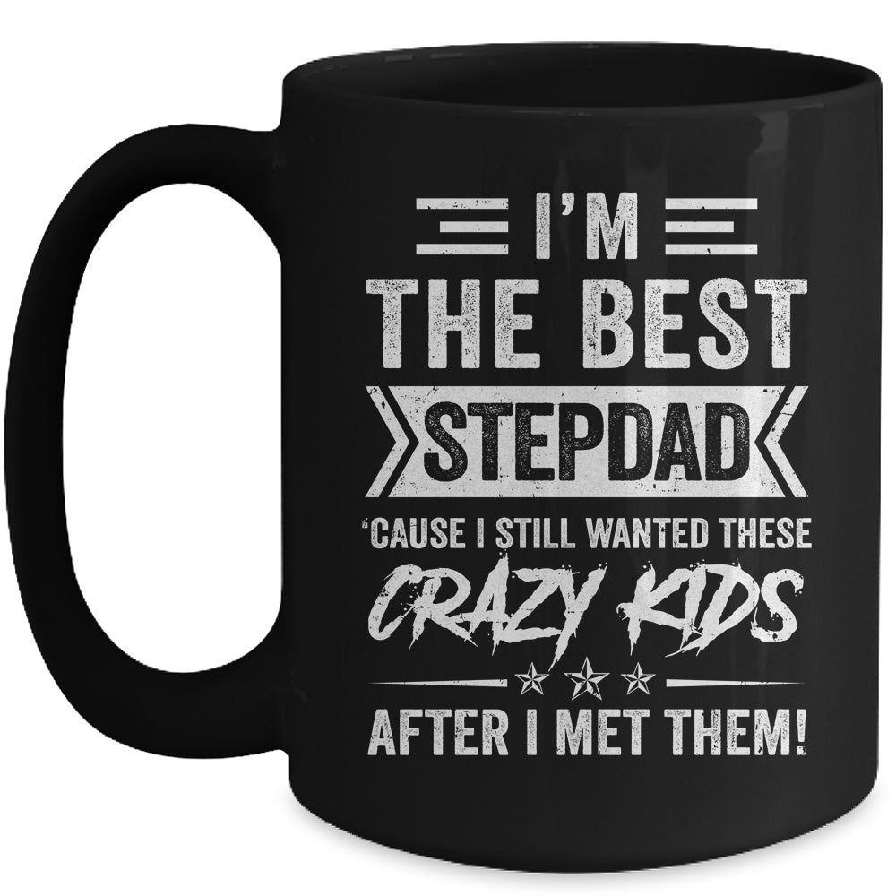 I'm The Best Stepdad Cause I Still Wanted These Crazy Kids Mug | siriusteestore