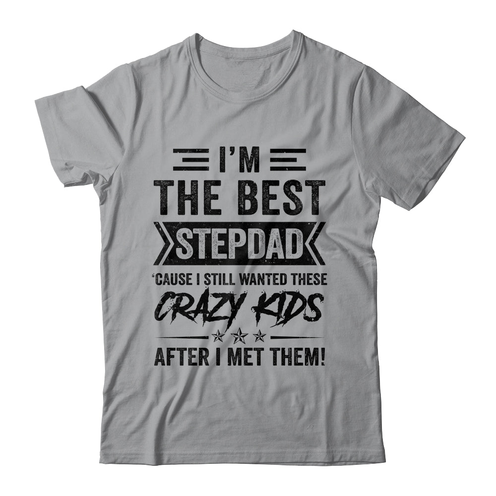 I'm The Best Stepdad Funny Father's Day From Crazy Kids Shirt & Hoodie | siriusteestore