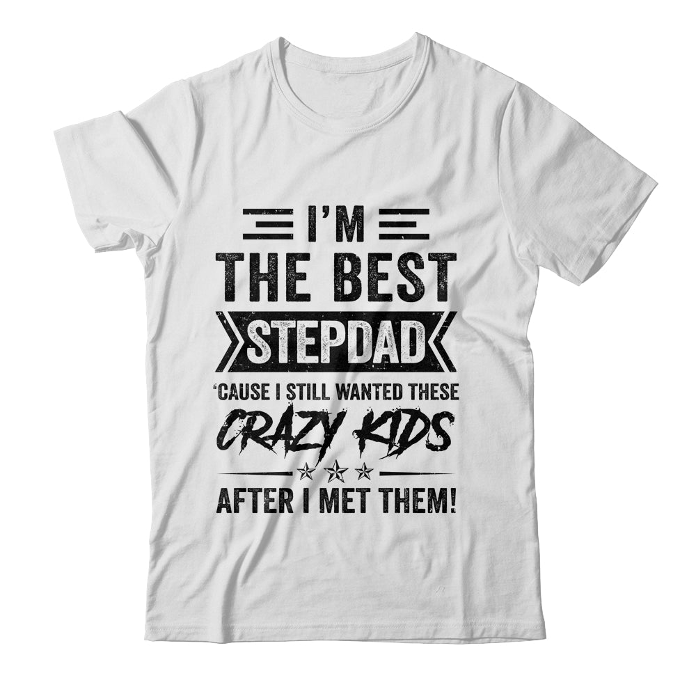 I'm The Best Stepdad Funny Father's Day From Crazy Kids Shirt & Hoodie | siriusteestore
