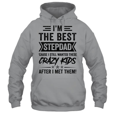 I'm The Best Stepdad Funny Father's Day From Crazy Kids Shirt & Hoodie | siriusteestore