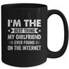 I'm The Best Thing My Girlfriend Ever Found On The Internet Funny Mug | siriusteestore