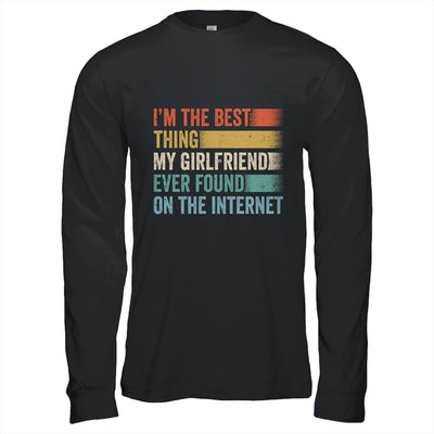 I'm The Best Thing My Girlfriend Ever Found On The Internet Shirt & Hoodie | siriusteestore