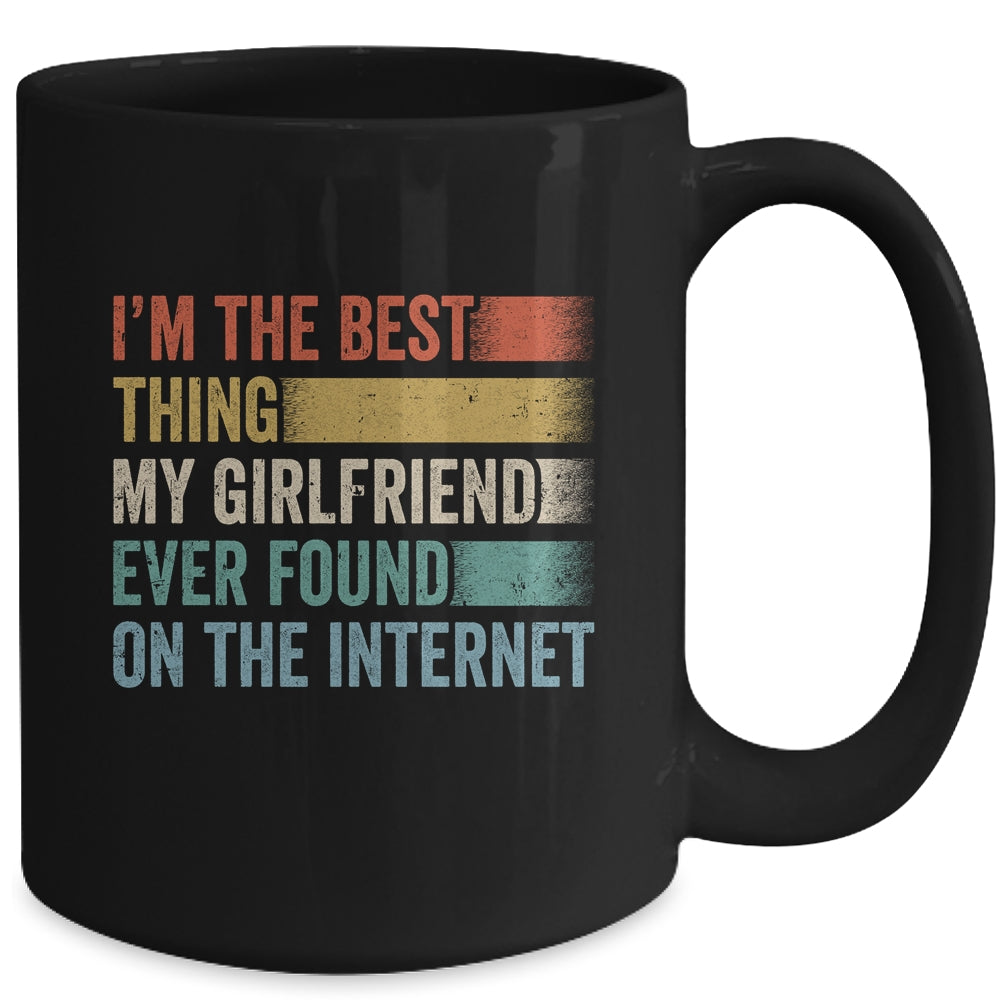 I'm The Best Thing My Girlfriend Ever Found On The Internet Mug | siriusteestore