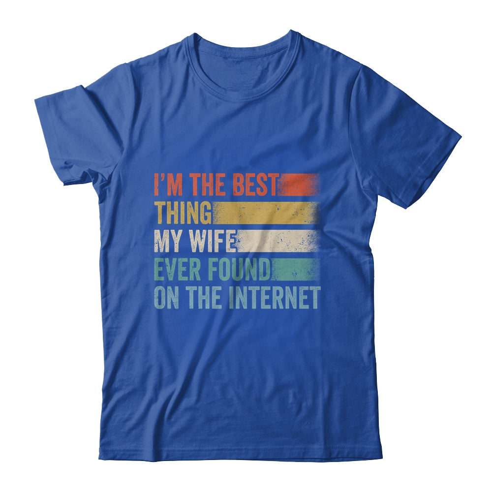 I'm The Best Thing My Wife Ever Found On The Internet Shirt & Hoodie | siriusteestore