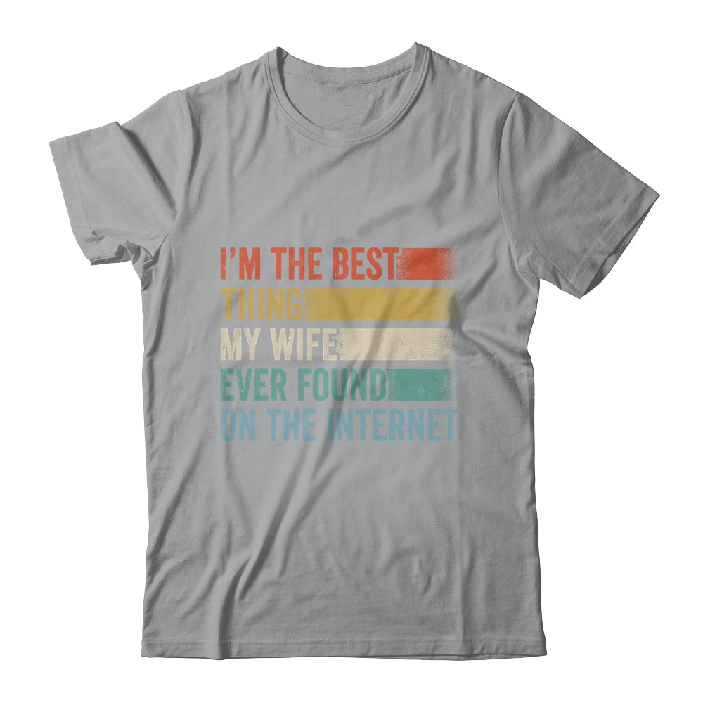 I'm The Best Thing My Wife Ever Found On The Internet Shirt & Hoodie | siriusteestore