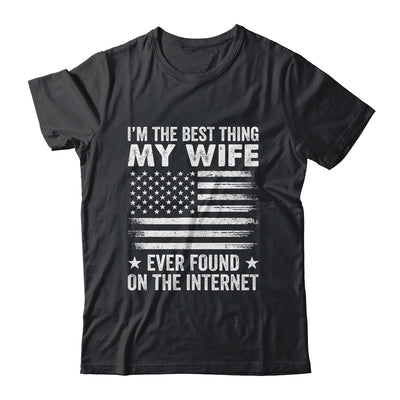 I'm The Best Thing My Wife Ever Found On The Internet Flag Shirt & Hoodie | siriusteestore