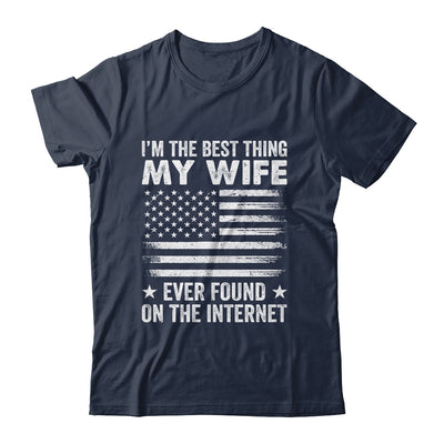 I'm The Best Thing My Wife Ever Found On The Internet Flag Shirt & Hoodie | siriusteestore