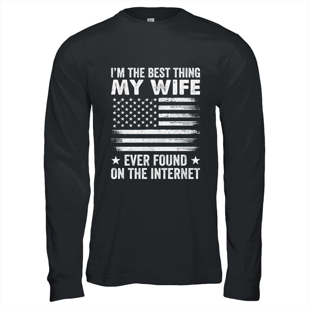 I'm The Best Thing My Wife Ever Found On The Internet Flag Shirt & Hoodie | siriusteestore