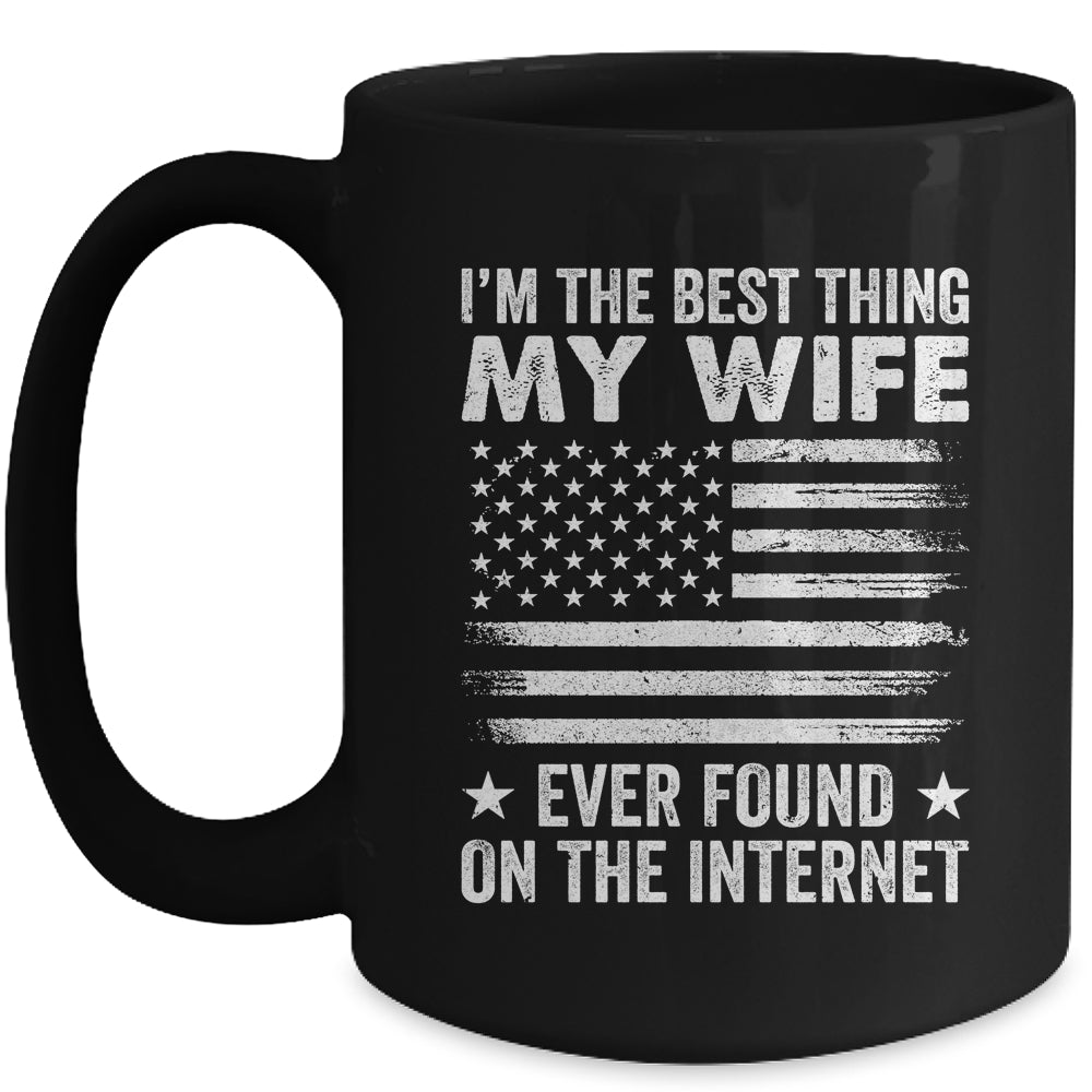 I'm The Best Thing My Wife Ever Found On The Internet Flag Mug | siriusteestore