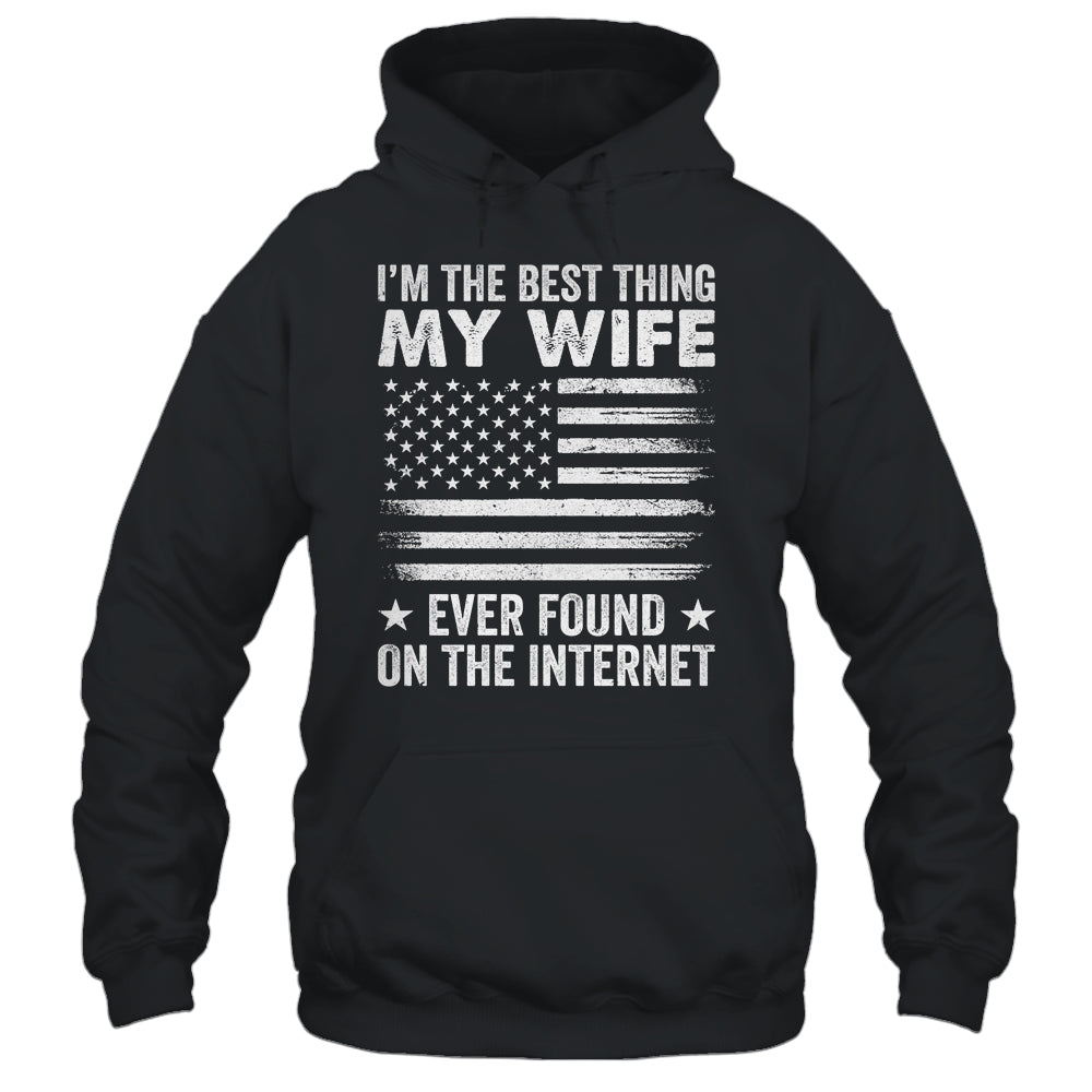 I'm The Best Thing My Wife Ever Found On The Internet Flag Shirt & Hoodie | siriusteestore
