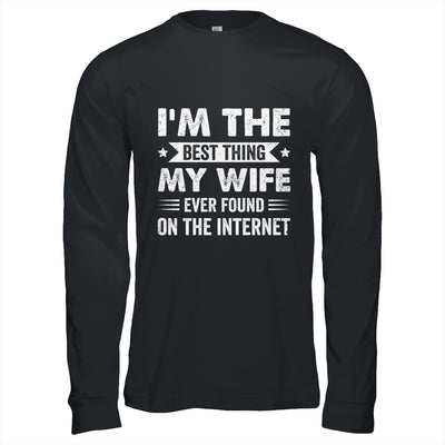 I'm The Best Thing My Wife Ever Found On The Internet Funny Shirt & Hoodie | siriusteestore