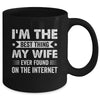 I'm The Best Thing My Wife Ever Found On The Internet Funny Mug | siriusteestore