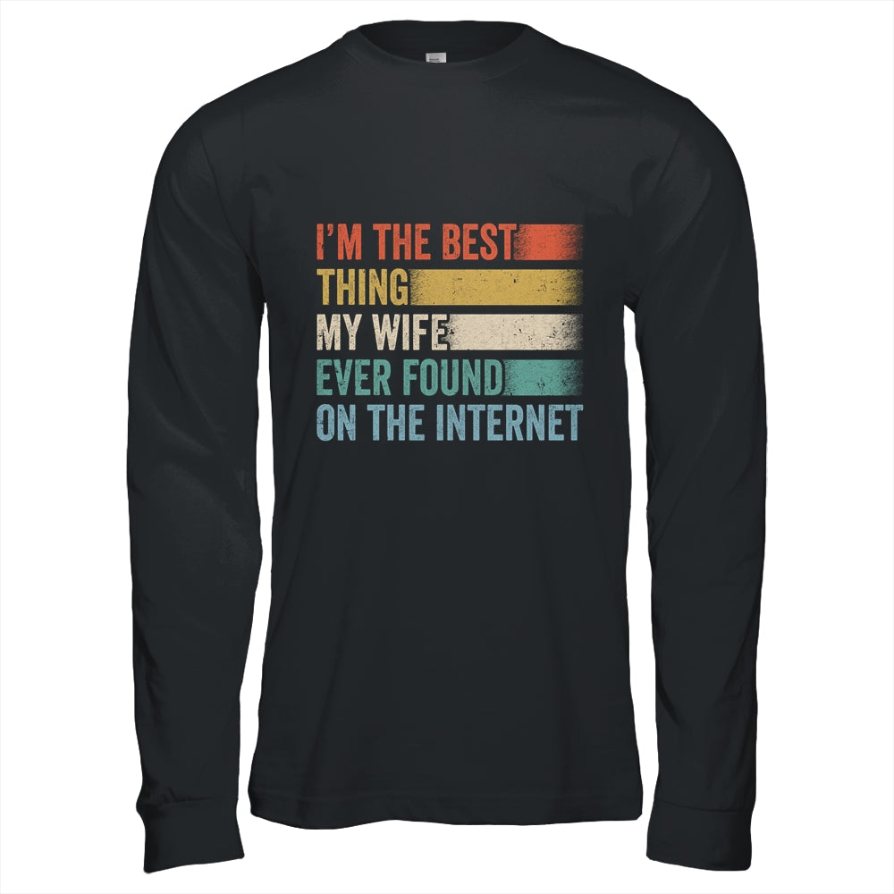 I'm The Best Thing My Wife Ever Found On The Internet Shirt & Hoodie | siriusteestore