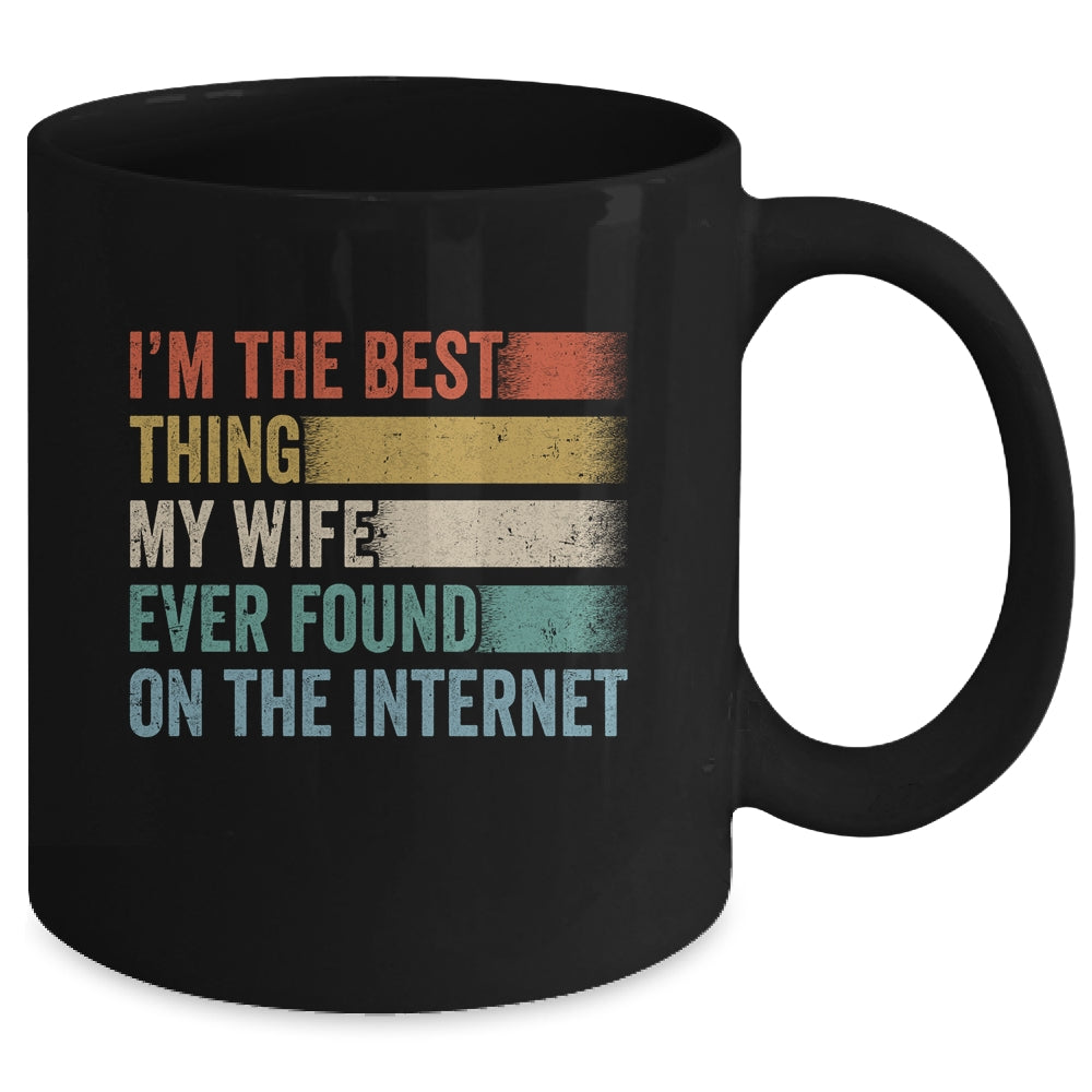I'm The Best Thing My Wife Ever Found On The Internet Mug | siriusteestore
