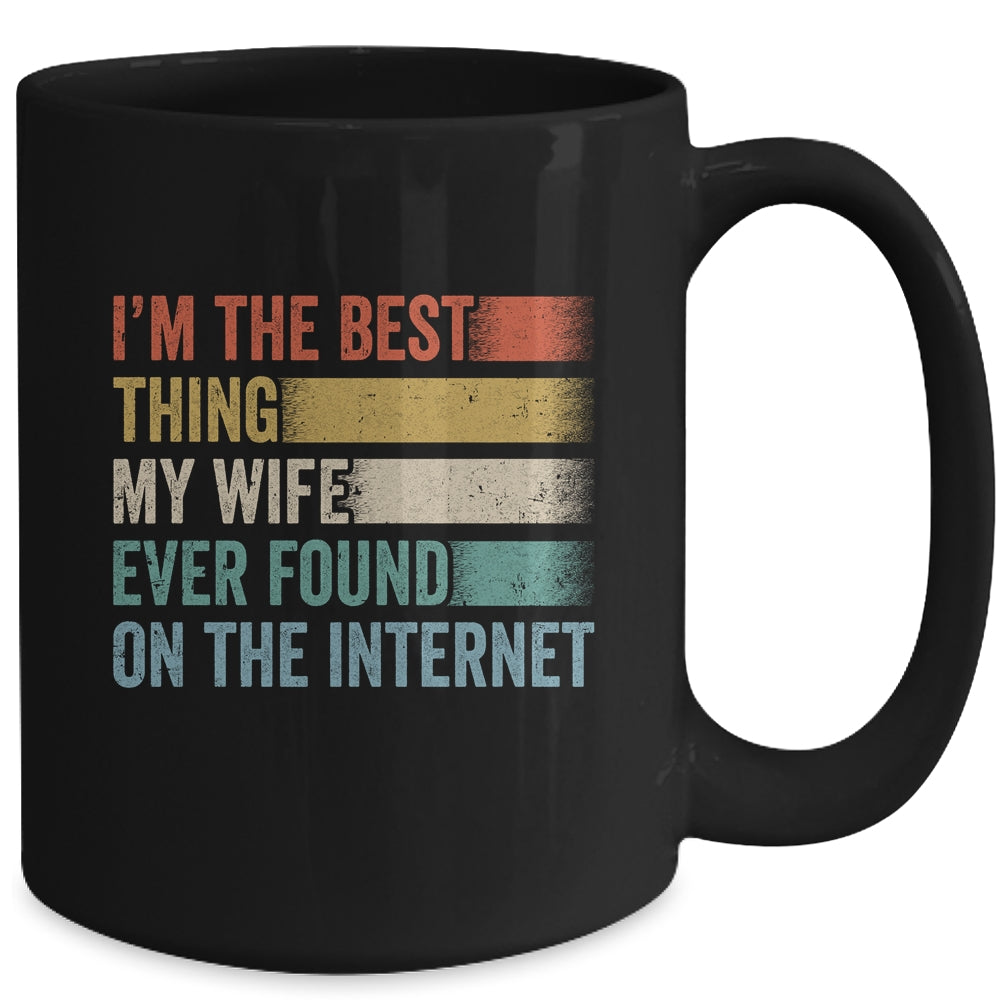 I'm The Best Thing My Wife Ever Found On The Internet Mug | siriusteestore