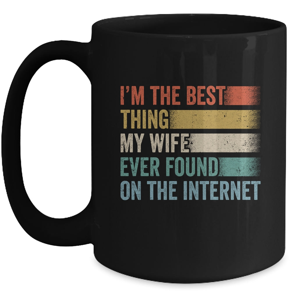I'm The Best Thing My Wife Ever Found On The Internet Mug | siriusteestore