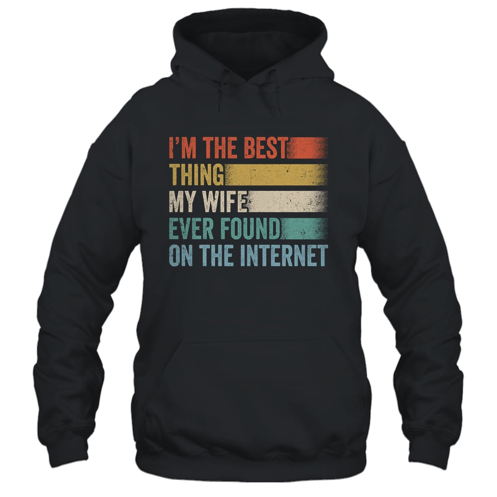 I'm The Best Thing My Wife Ever Found On The Internet Shirt & Hoodie | siriusteestore