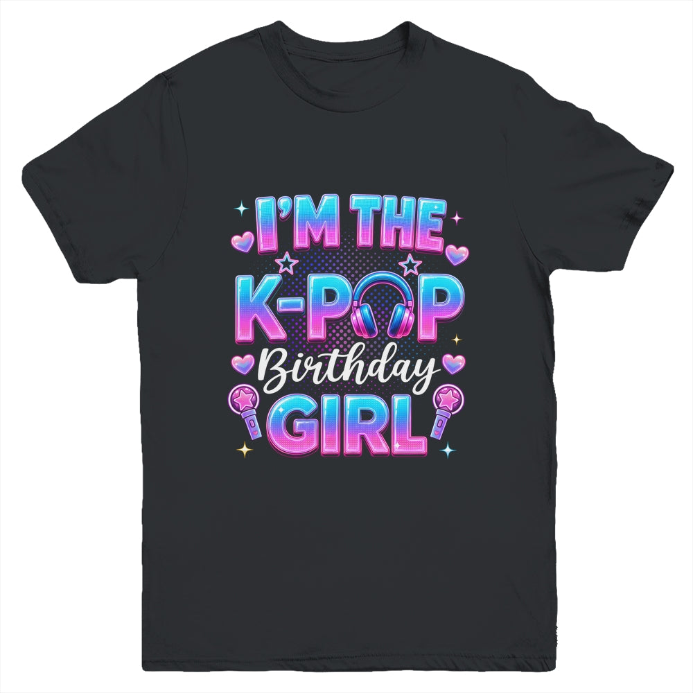 I'm The K-Pop Birthday Girl Korean Music Lovers Family Youth Shirt | siriusteestore