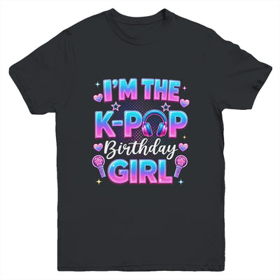 I'm The K-Pop Birthday Girl Korean Music Lovers Family Youth Shirt | siriusteestore