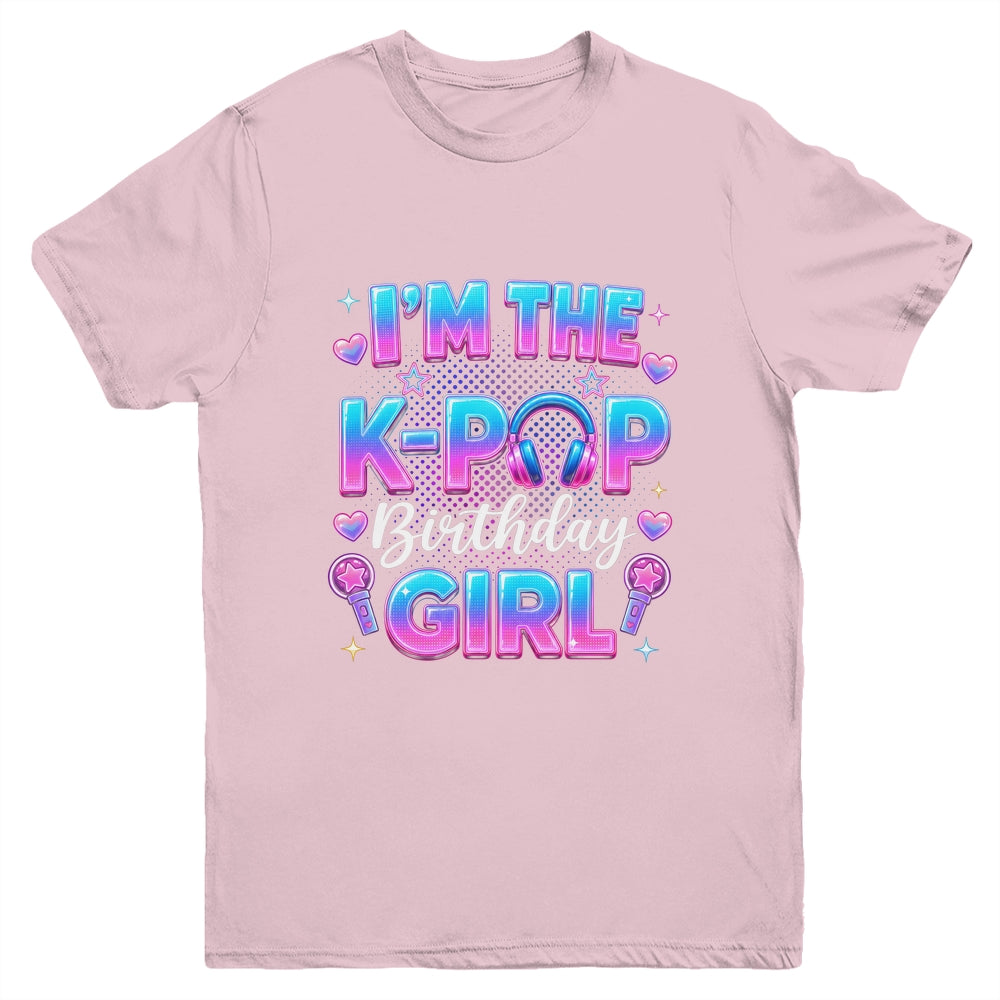 I'm The K-Pop Birthday Girl Korean Music Lovers Family Youth Shirt | siriusteestore