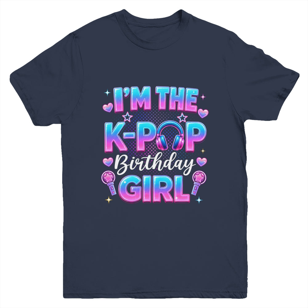 I'm The K-Pop Birthday Girl Korean Music Lovers Family Youth Shirt | siriusteestore