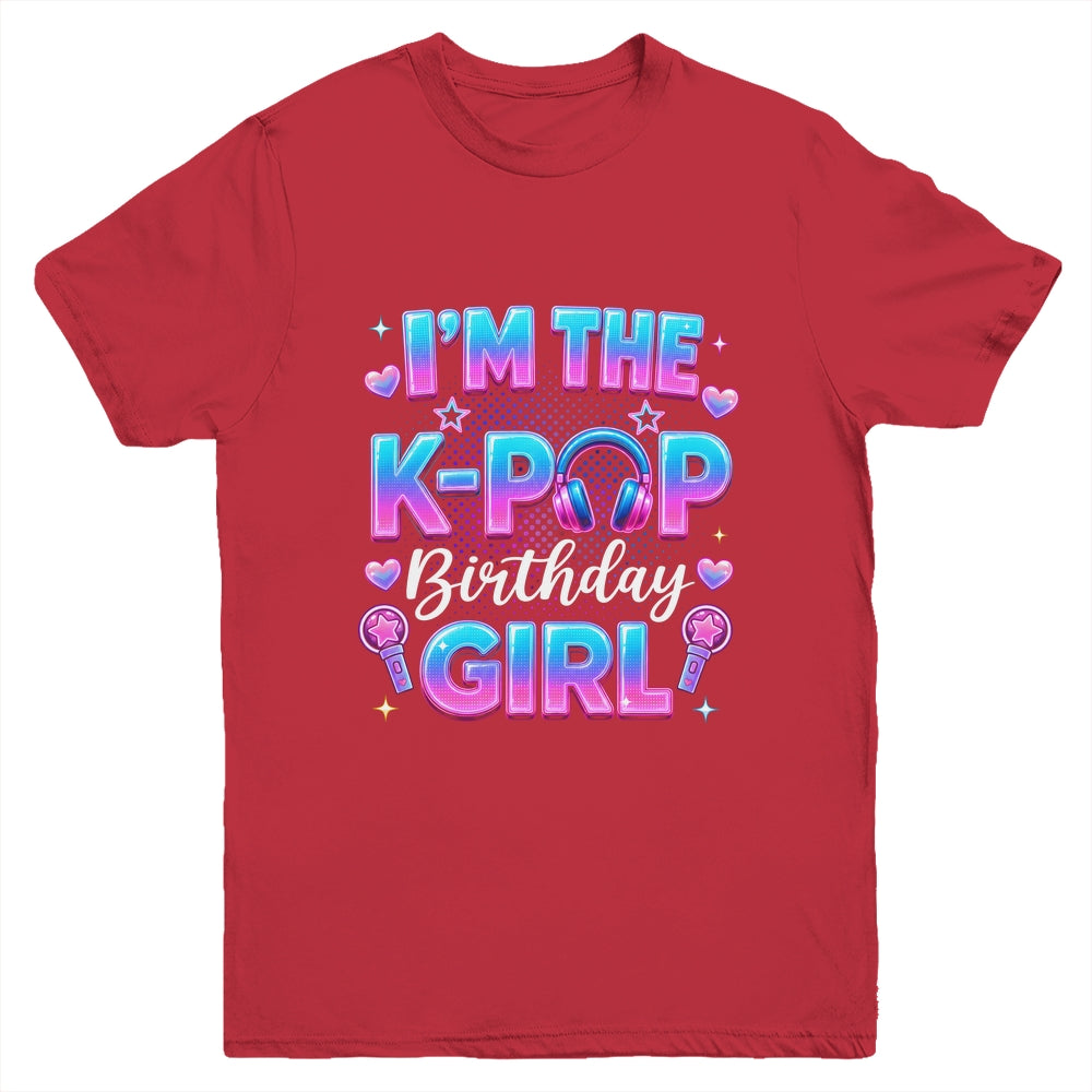 I'm The K-Pop Birthday Girl Korean Music Lovers Family Youth Shirt | siriusteestore