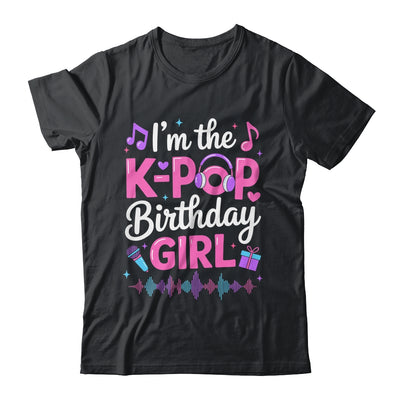 I'm The K Pop Birthday Girl Party Korean Pop Birthday Shirt & Hoodie | siriusteestore