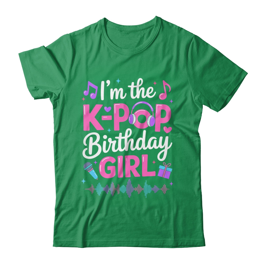 I'm The K Pop Birthday Girl Party Korean Pop Birthday Shirt & Hoodie | siriusteestore
