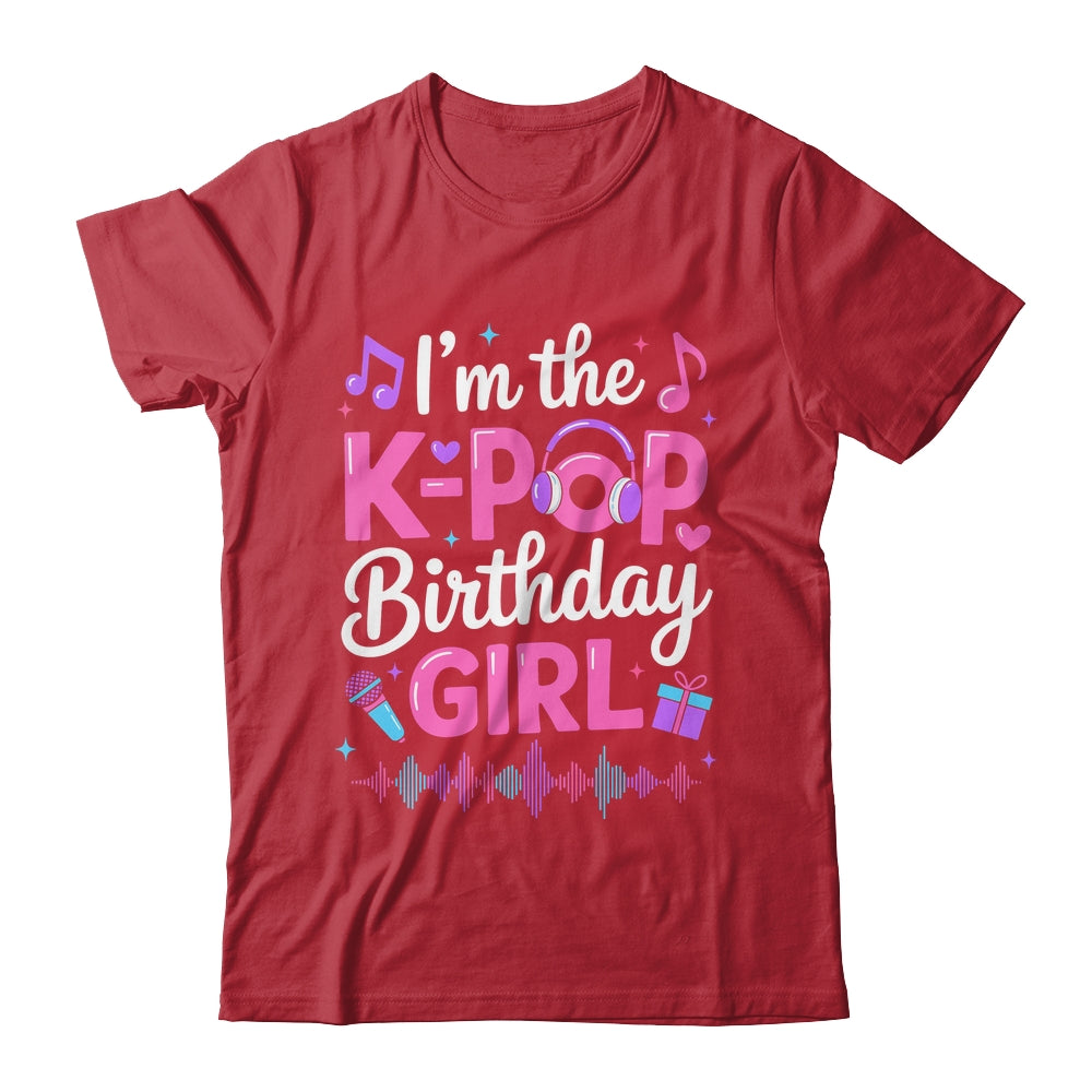 I'm The K Pop Birthday Girl Party Korean Pop Birthday Shirt & Hoodie | siriusteestore