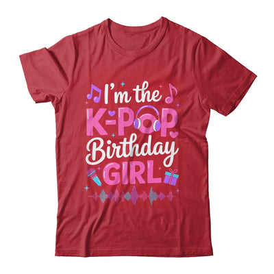 I'm The K Pop Birthday Girl Party Korean Pop Birthday Shirt & Hoodie | siriusteestore