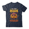 I'm The Mom Turkey Matching Family Thanksgiving Costume Shirt & Hoodie | siriusteestore