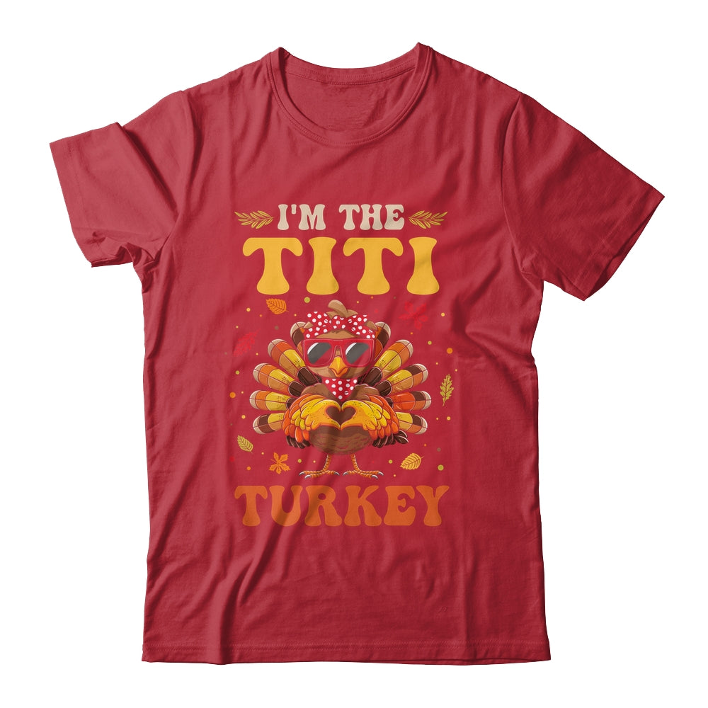 I'm The Titi Turkey Matching Family Thanksgiving Costume Shirt & Hoodie | siriusteestore