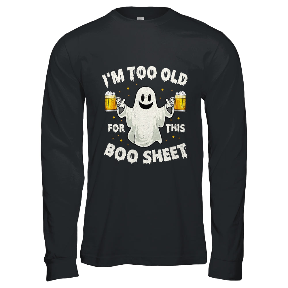I'm Too Old For This Boo Sheet Funny Halloween Ghost Shirt & Hoodie | siriusteestore