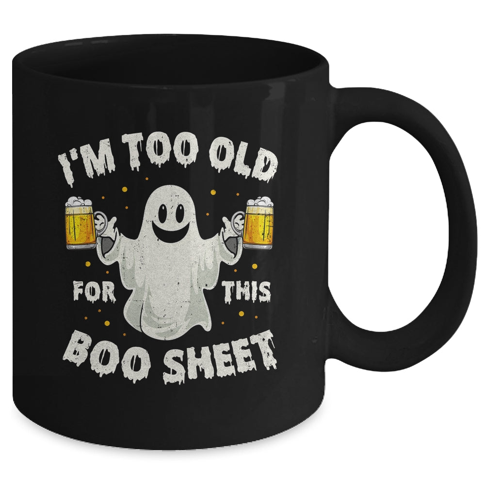 I'm Too Old For This Boo Sheet Funny Halloween Ghost Mug | siriusteestore