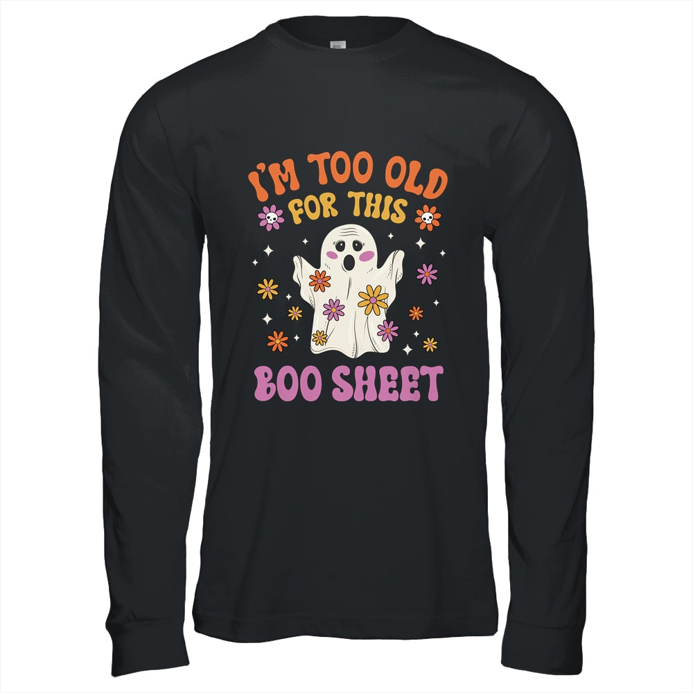 I'm Too Old For This Boo Sheet Groovy Ghost Halloween Retro Shirt & Hoodie | siriusteestore