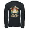 I'm Too Old For This Boo Sheet Lazy Halloween Costume Ghost Shirt & Hoodie | siriusteestore