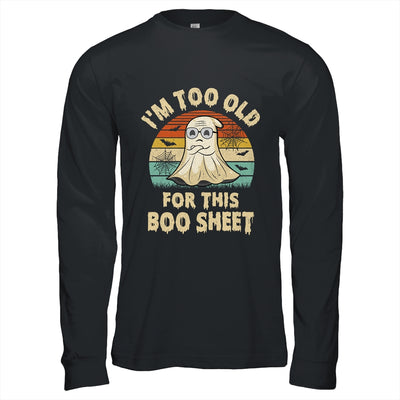 I'm Too Old For This Boo Sheet Lazy Halloween Costume Ghost Shirt & Hoodie | siriusteestore