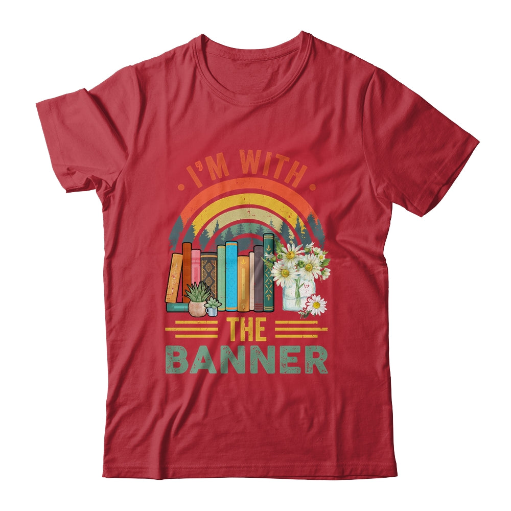 I'm With The Banned Books I Read Banned Reader Books Lover Shirt & Tank Top | siriusteestore
