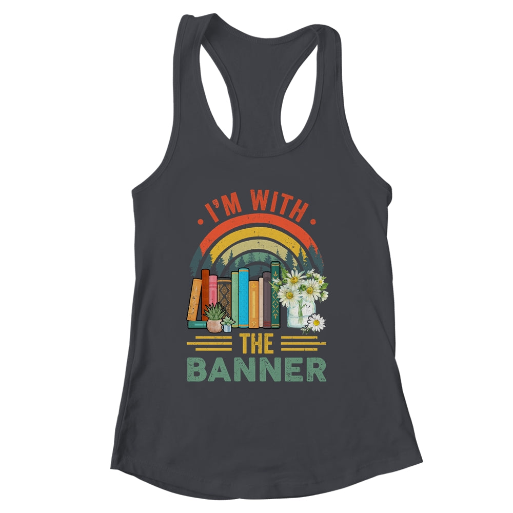 I'm With The Banned Books I Read Banned Reader Books Lover Shirt & Tank Top | siriusteestore