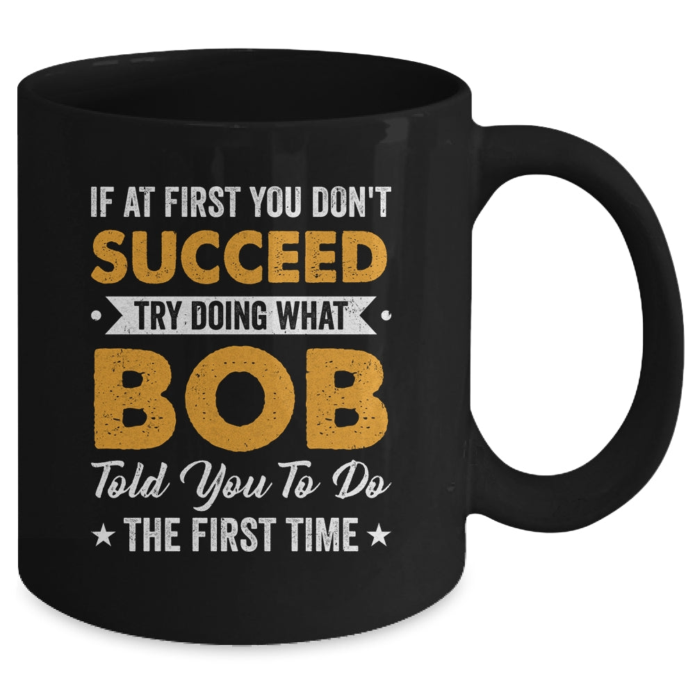 If At First You Don't Succeed Try Doing What Bob Told You To Mug | siriusteestore