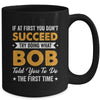 If At First You Don't Succeed Try Doing What Bob Told You To Mug | siriusteestore