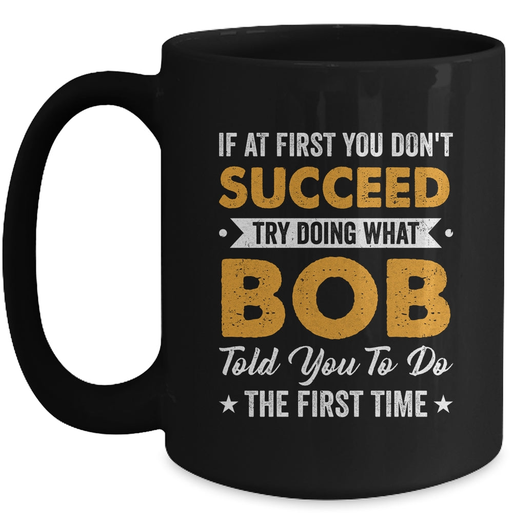 If At First You Don't Succeed Try Doing What Bob Told You To Mug | siriusteestore