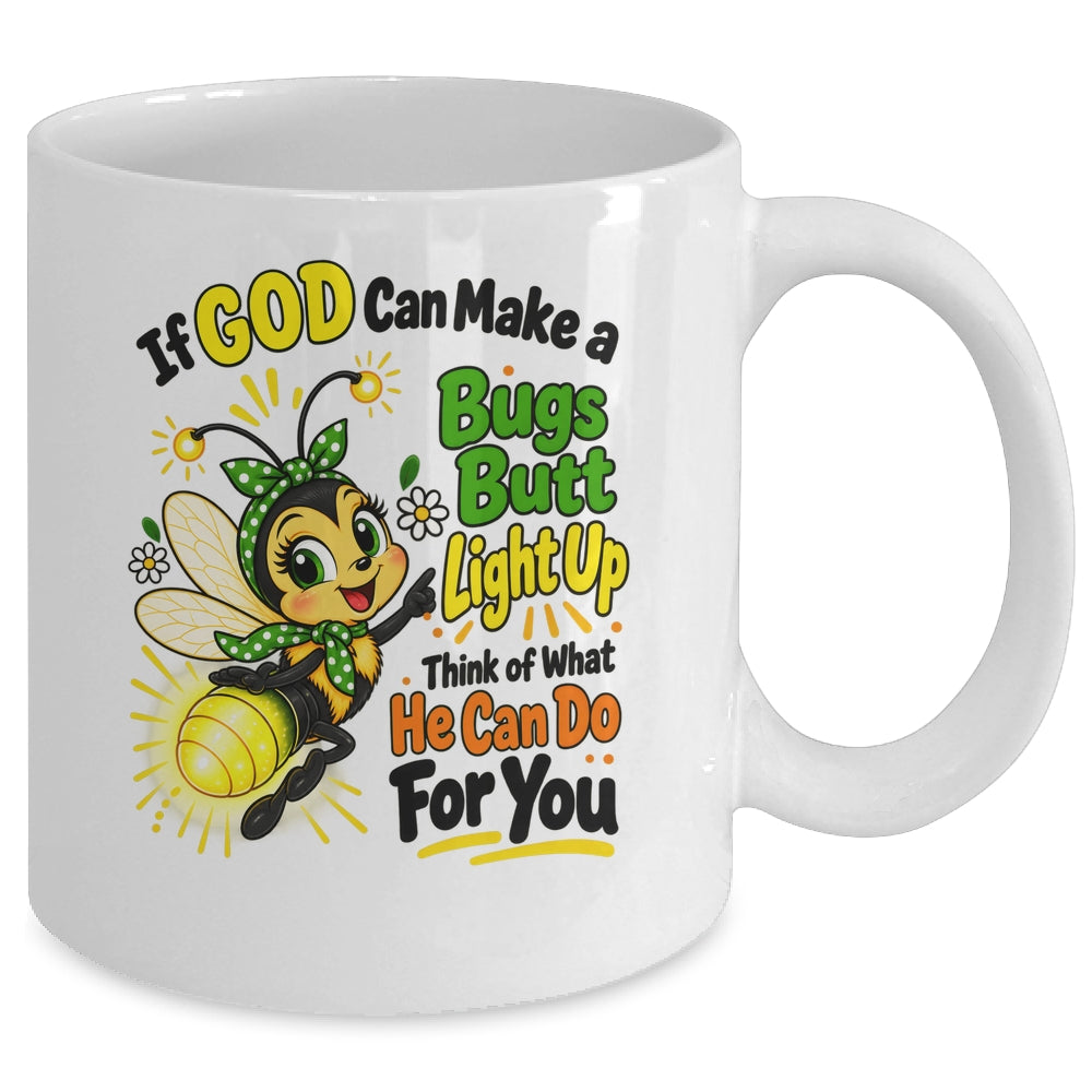 If God Can Make A Bug's Butt Light Up Christian Funny Mug | siriusteestore