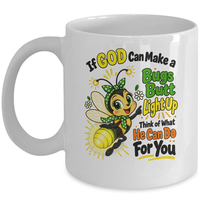 If God Can Make A Bug's Butt Light Up Christian Funny Mug | siriusteestore