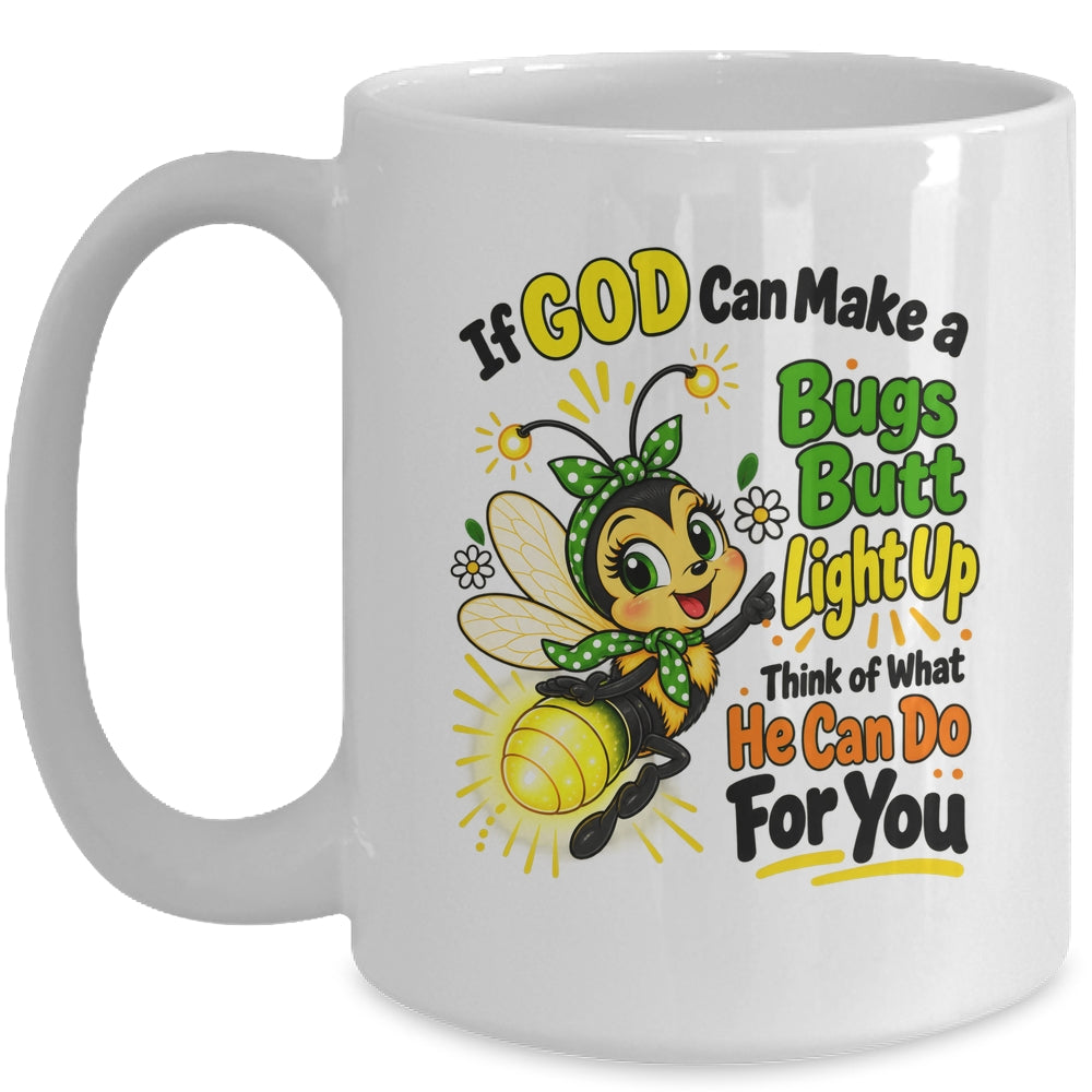 If God Can Make A Bug's Butt Light Up Christian Funny Mug | siriusteestore